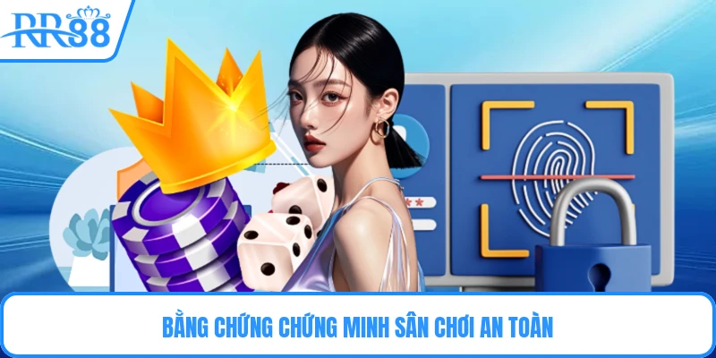 Bằng chứng chứng minh sân chơi an toàn