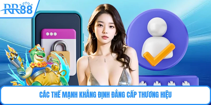 Các thế mạnh khẳng định đẳng cấp thương hiệu