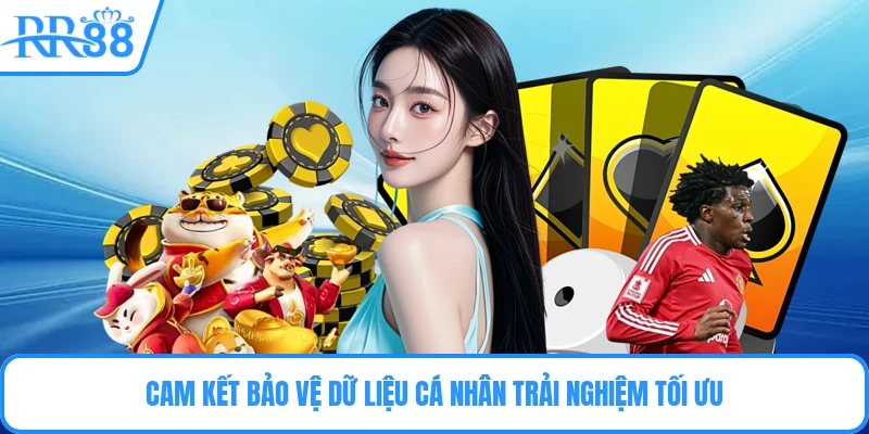 Cam kết bảo vệ dữ liệu cá nhân trải nghiệm tối ưu