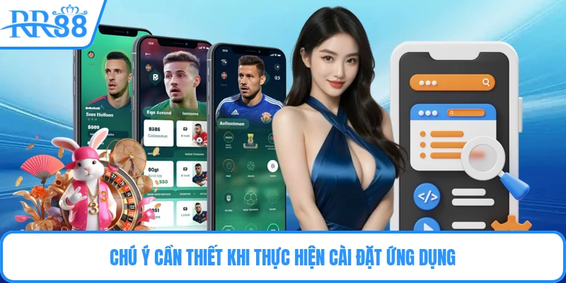 Chú ý cần thiết khi thực hiện cài đặt ứng dụng