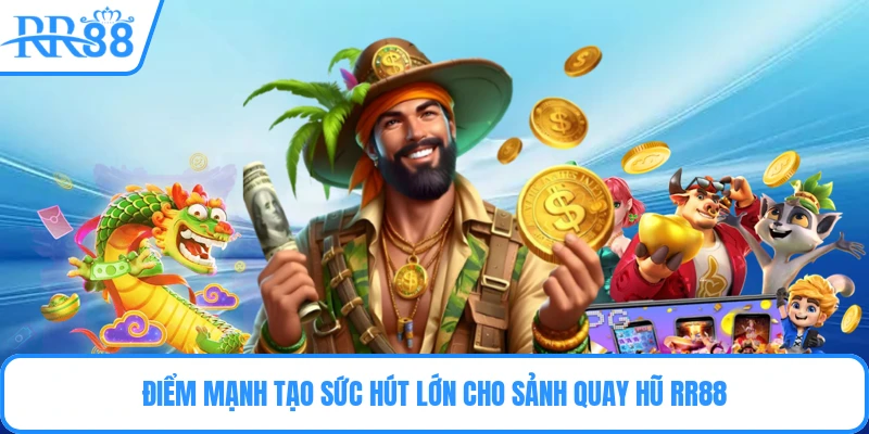 Điểm mạnh tạo sức hút lớn cho sảnh quay hũ RR88