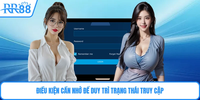 Điều kiện cần nhớ để duy trì trạng thái truy cập