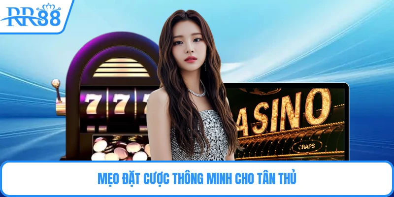 Mẹo đặt cược thông minh cho tân thủ