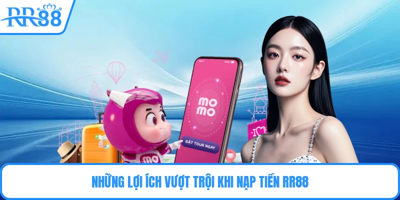 Những lợi ích vượt trội khi nạp tiền RR88