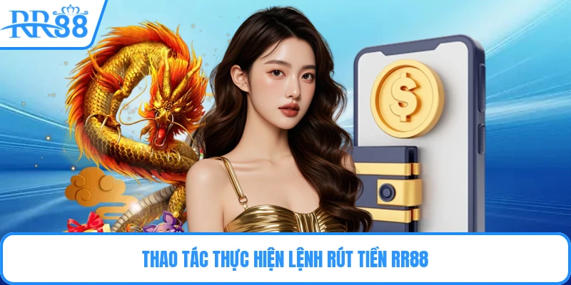 Thao tác thực hiện lệnh rút tiền RR88