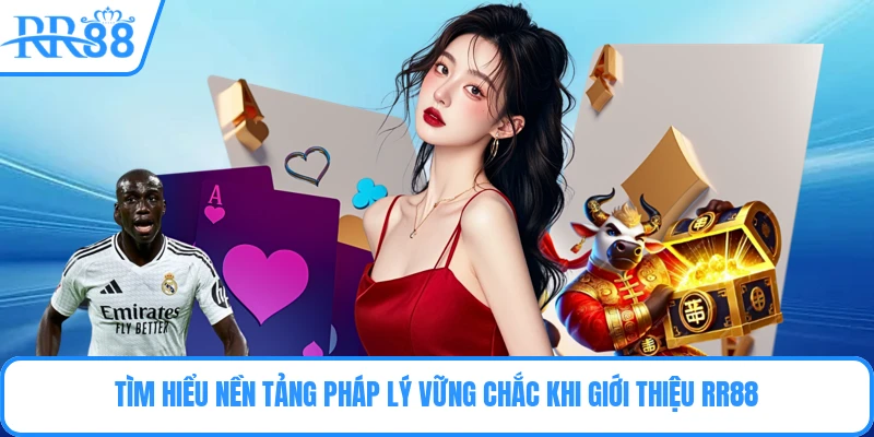 Tìm hiểu nền tảng pháp lý vững chắc khi giới thiệu RR88