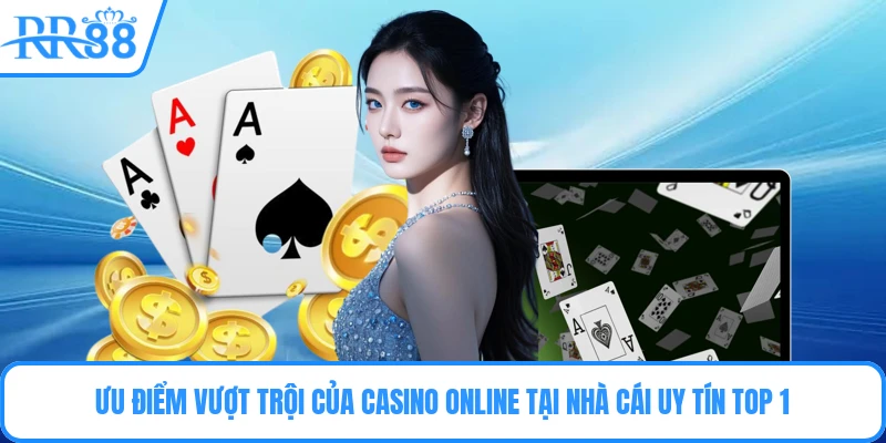 Ưu điểm vượt trội của casino online tại nhà cái uy tín top 1